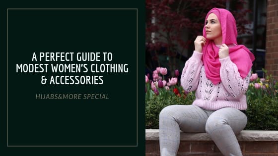 A Perfect Guide to Modest Women’s Clothing & Accessories